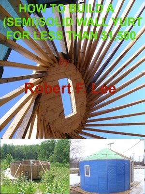 cover image of How to Build a (Semi) Solid Yurt For Under $1,500